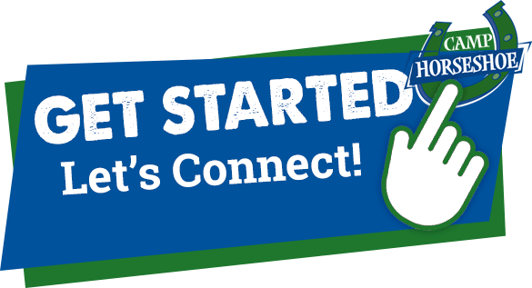 Get Started. Next steps to connect with Camp Horseshoe