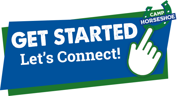 Get Started. Next steps to connect with Camp Horseshoe
